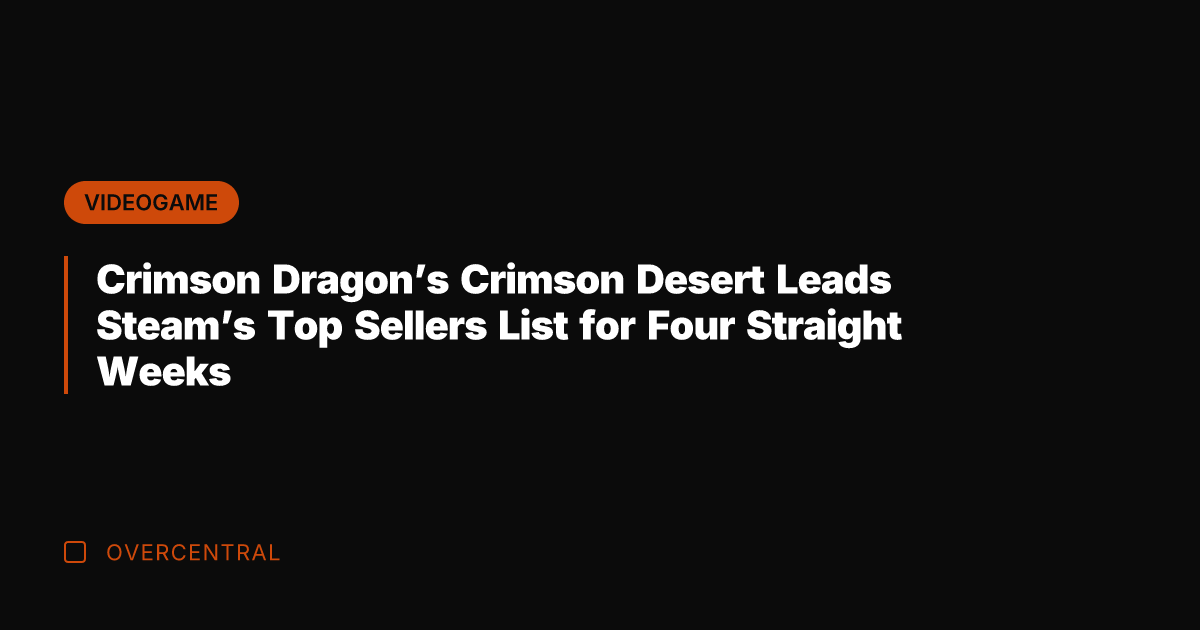 Crimson Dragon's Crimson Desert Leads Steam's Top Sellers List for Four Straight