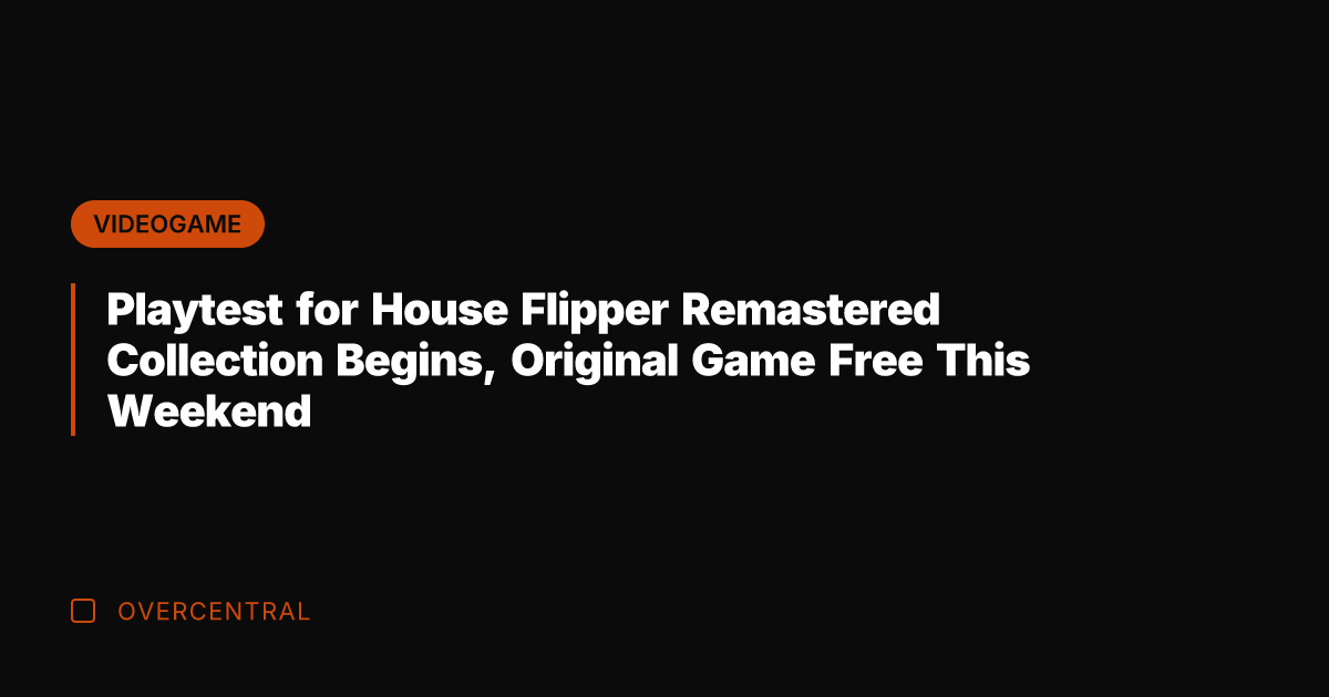 Playtest for House Flipper Remastered Collection Begins, Original Game Free This Weekend