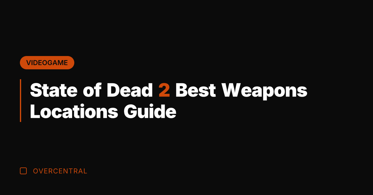State of Dead 2 Best Weapons Locations Guide