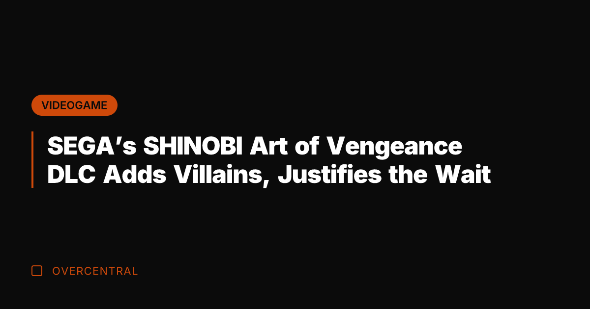 SEGA's SHINOBI Art of Vengeance DLC Adds Villains, Justifies the Wait