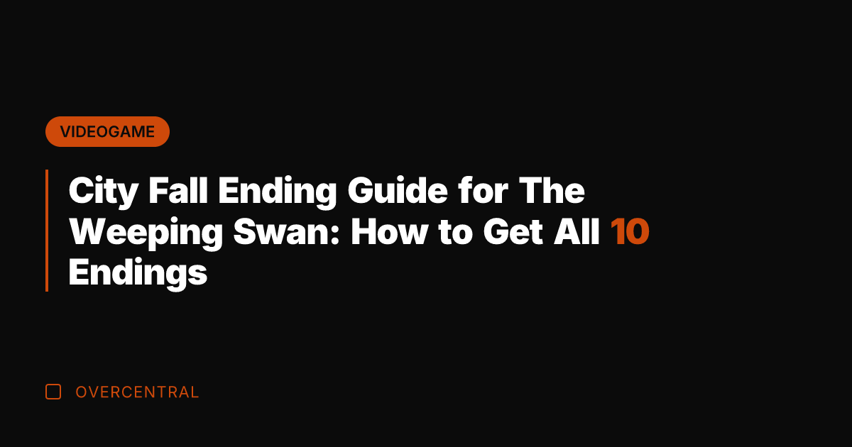City Fall Ending Guide for The Weeping Swan: How to Get All