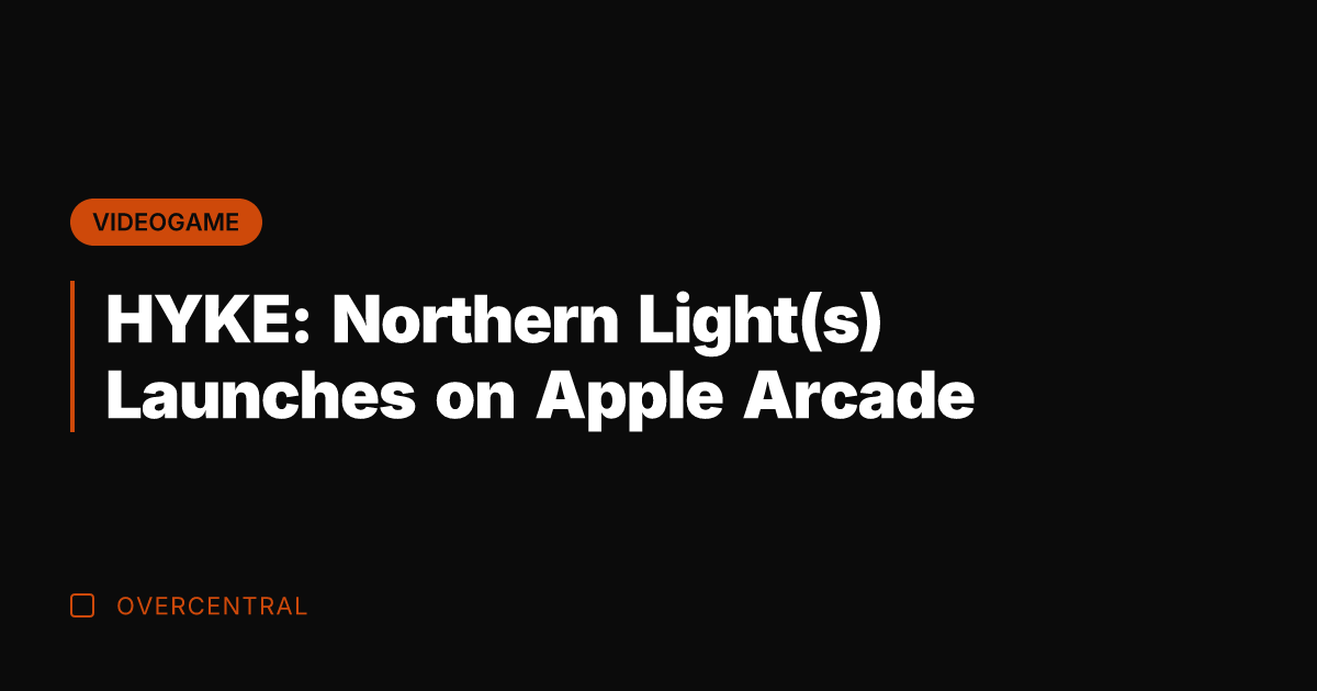 HYKE: Northern Light(s) Launches on Apple Arcade