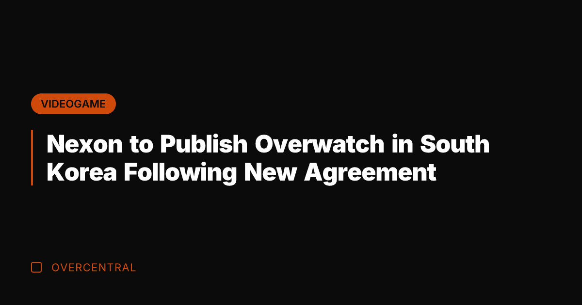 Nexon to Publish Overwatch in South Korea Following New Agreement