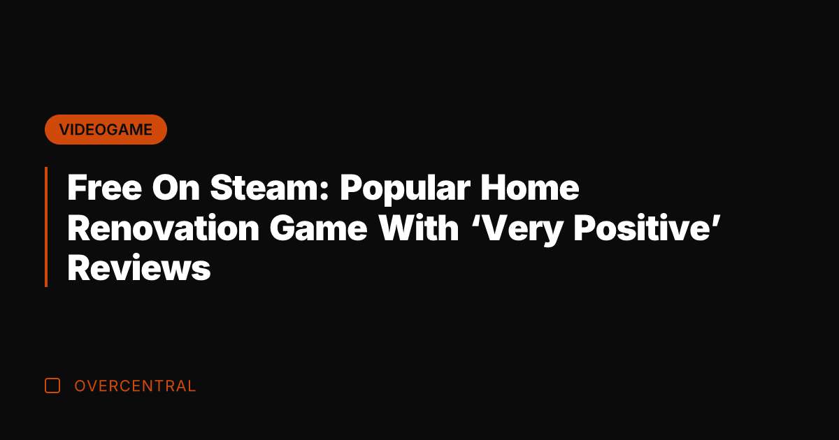 Free On Steam: Popular Home Renovation Game With 'Very Positive' Reviews