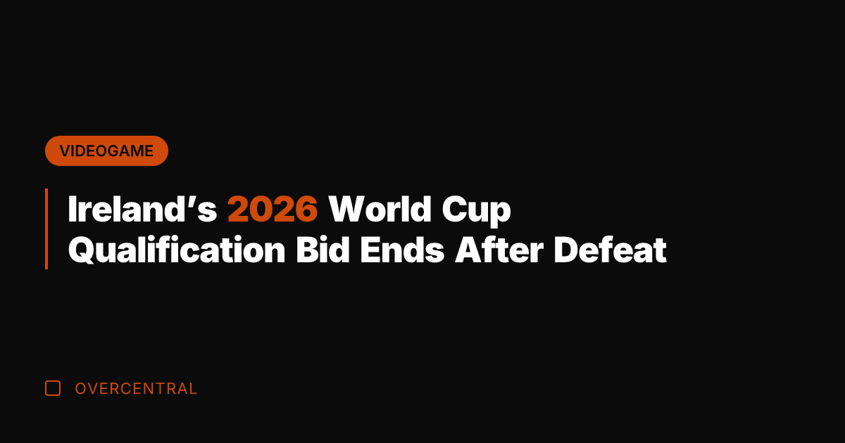 Ireland’s 2026 World Cup Qualification Bid Ends After Defeat