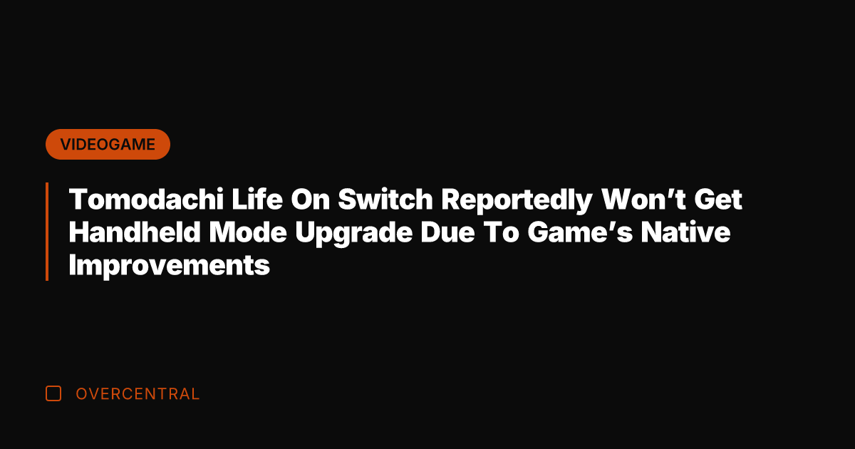 Tomodachi Life On Switch Reportedly Won't Get Handheld Mode Upgrade Due To