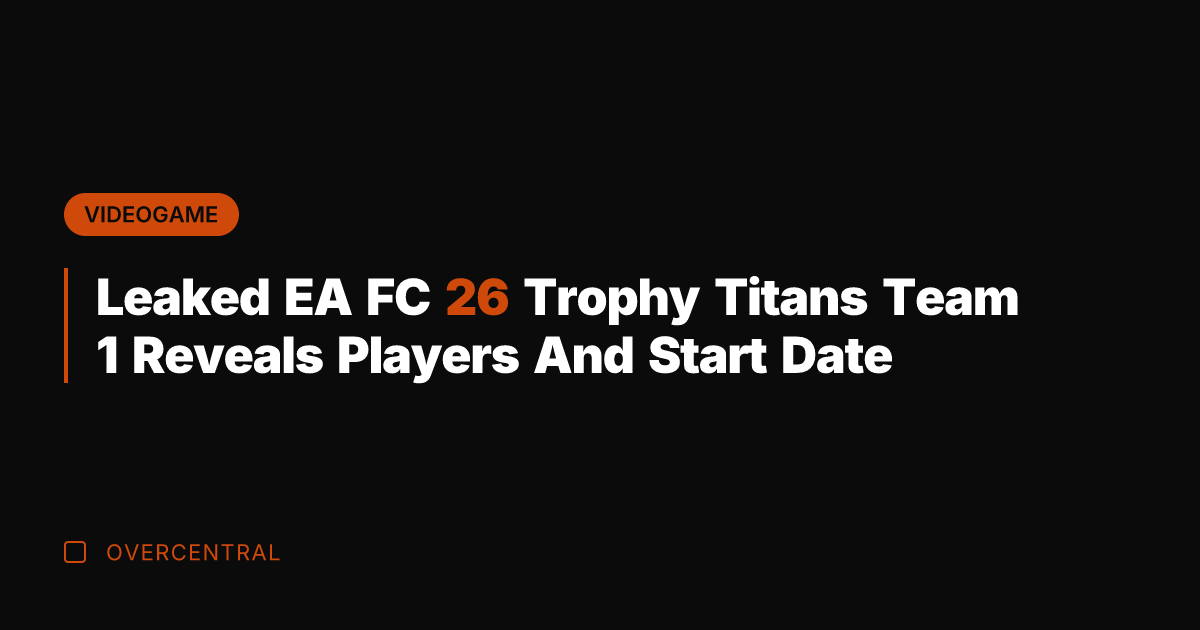 Leaked EA FC 26 Trophy Titans Team 1 Reveals Players And Start