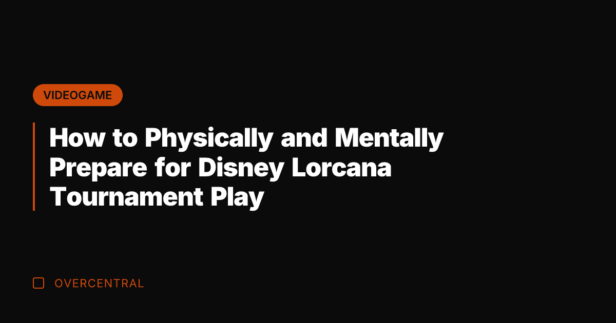 How to Physically and Mentally Prepare for Disney Lorcana Tournament Play