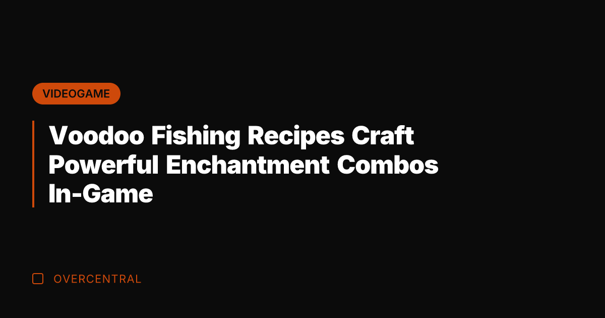 Voodoo Fishing Recipes Craft Powerful Enchantment Combos In-Game
