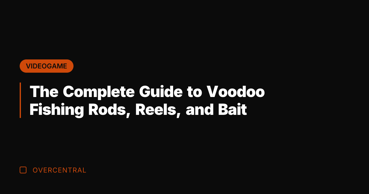 The Complete Guide to Voodoo Fishing Rods, Reels, and Bait