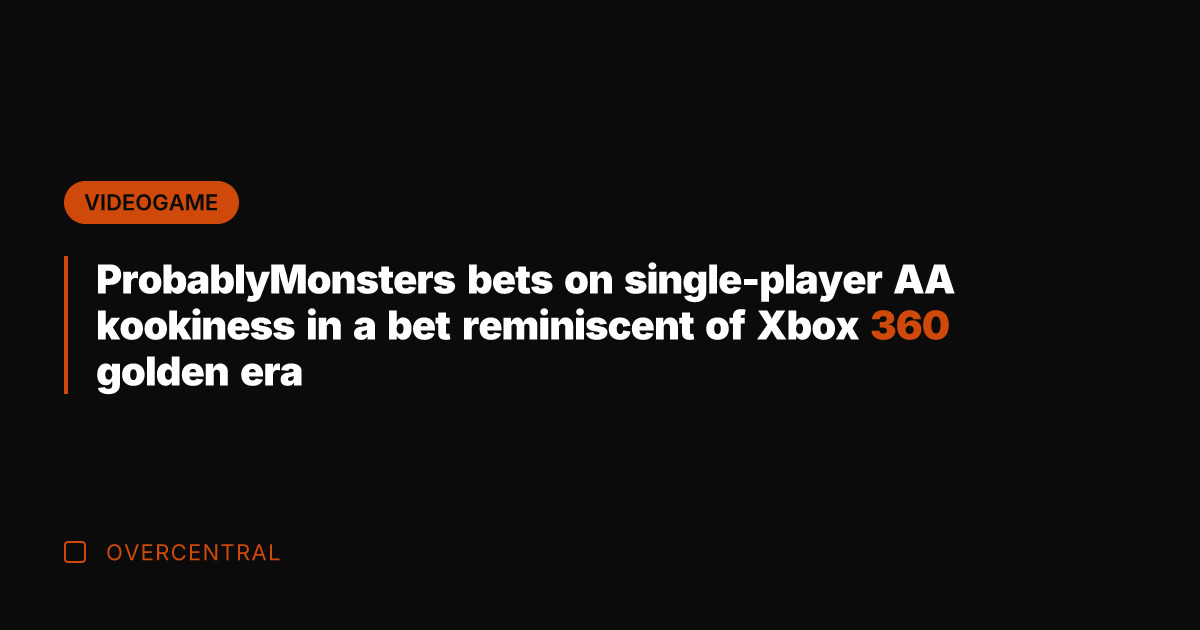ProbablyMonsters bets on single-player AA kookiness in a bet reminiscent of Xbox