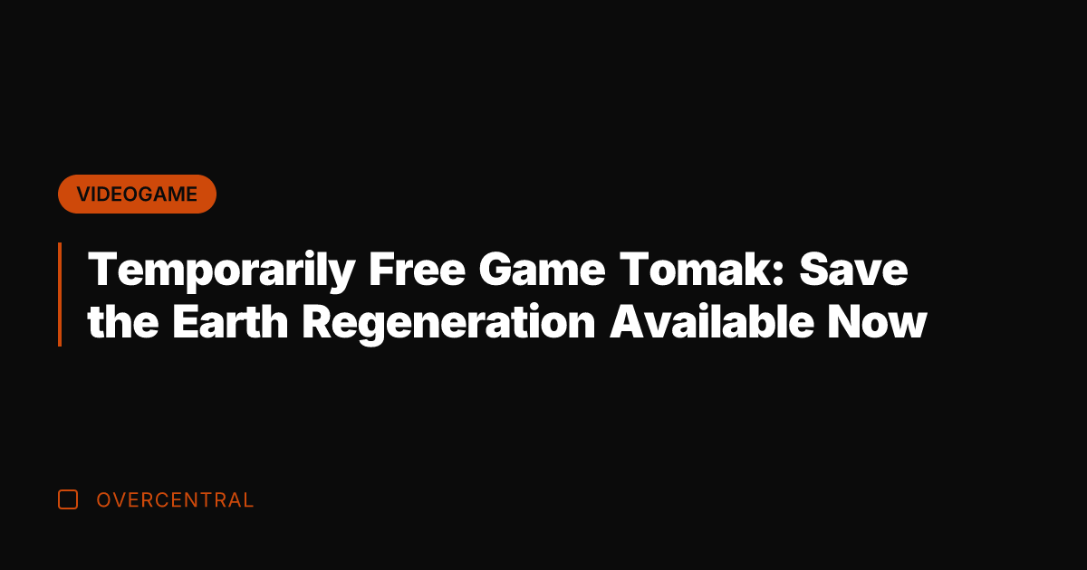 Temporarily Free Game Tomak: Save the Earth Regeneration Available Now