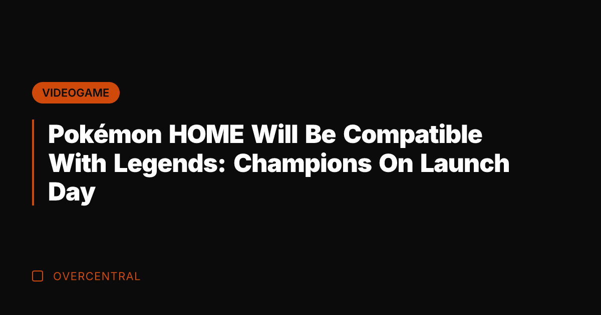 Pokémon HOME Will Be Compatible With Legends: Champions On Launch Day