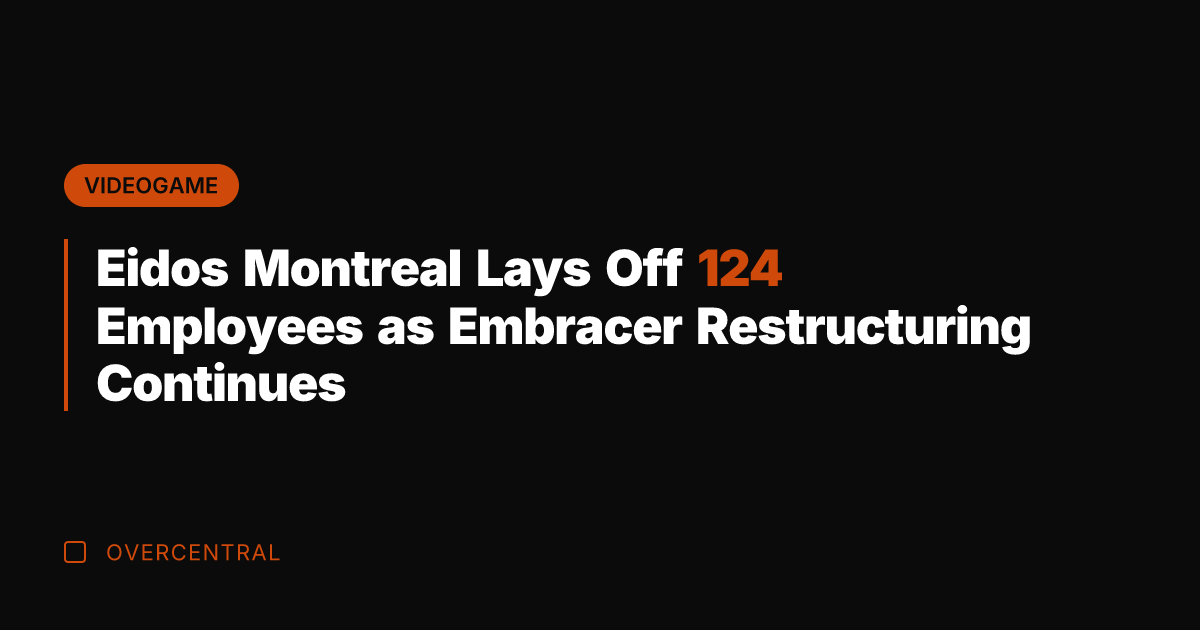 Eidos Montreal Lays Off 124 Employees as Embracer Restructuring Continues