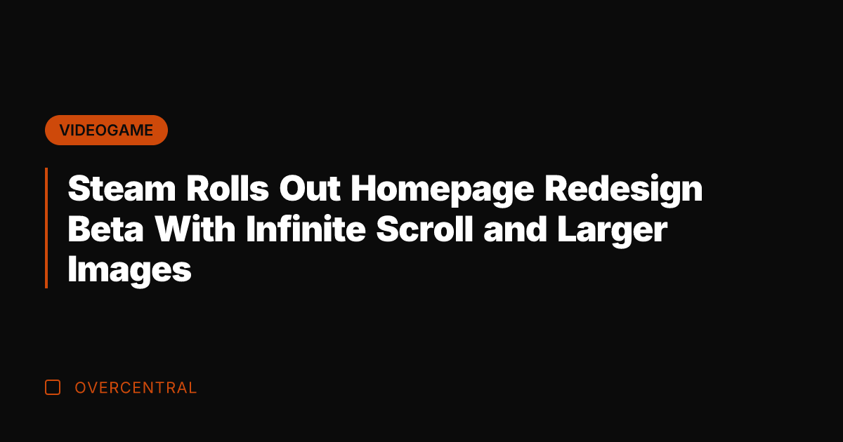 Steam Rolls Out Homepage Redesign Beta With Infinite Scroll and Larger Images