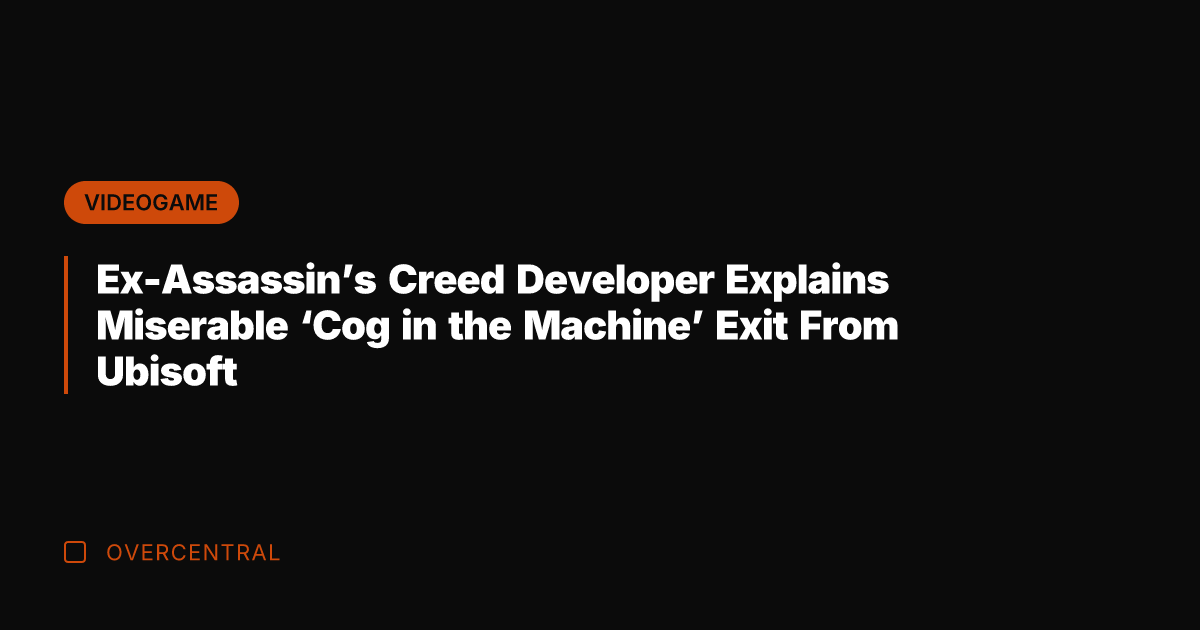 Ex-Assassin's Creed Developer Explains Miserable 'Cog in the Machine' Exit From Ubisoft