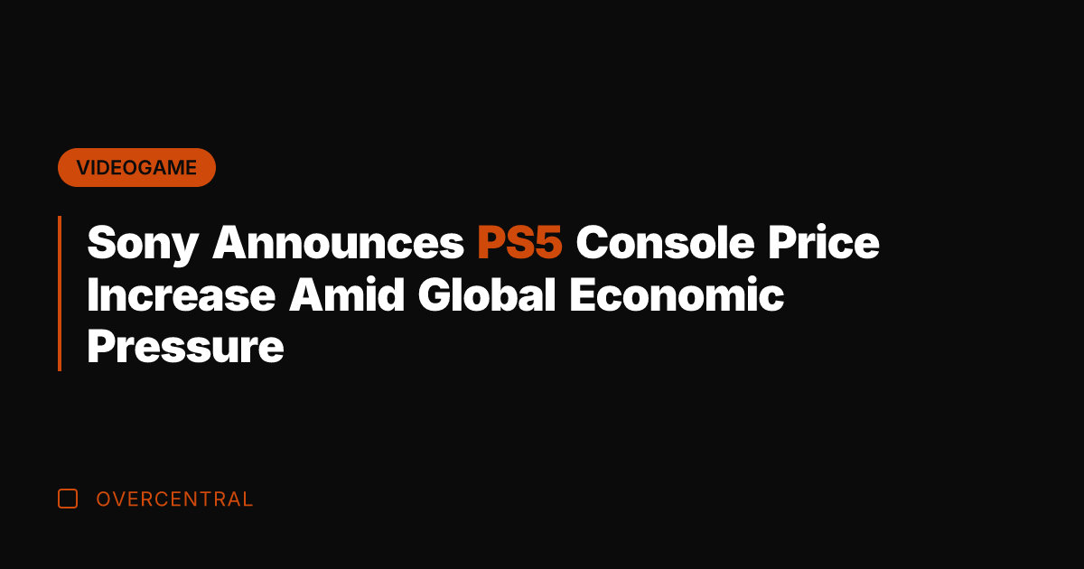 Sony Announces PS5 Console Price Increase Amid Global Economic Pressure