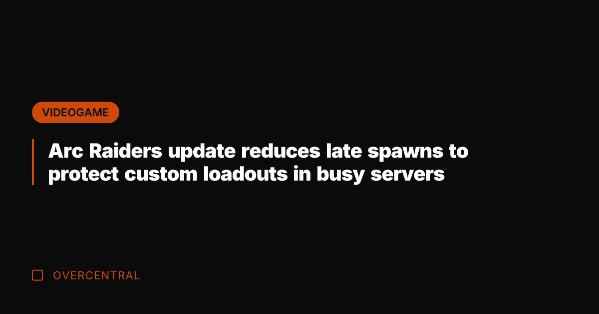 Arc Raiders update reduces late spawns to protect custom loadouts in busy