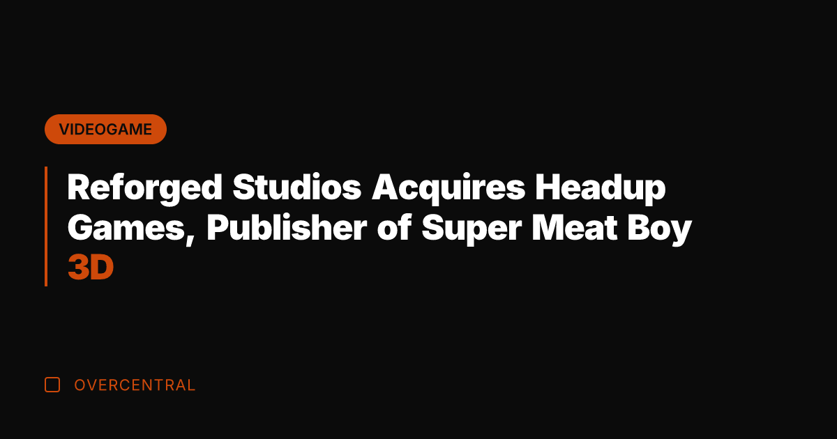 Reforged Studios Acquires Headup Games, Publisher of Super Meat Boy 3D
