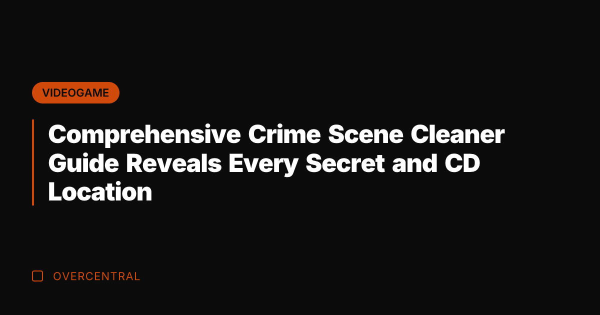 Comprehensive Crime Scene Cleaner Guide Reveals Every Secret and CD Location