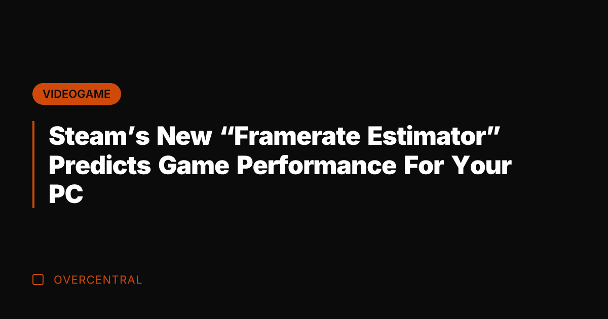 Steam's New "Framerate Estimator" Predicts Game Performance For Your PC