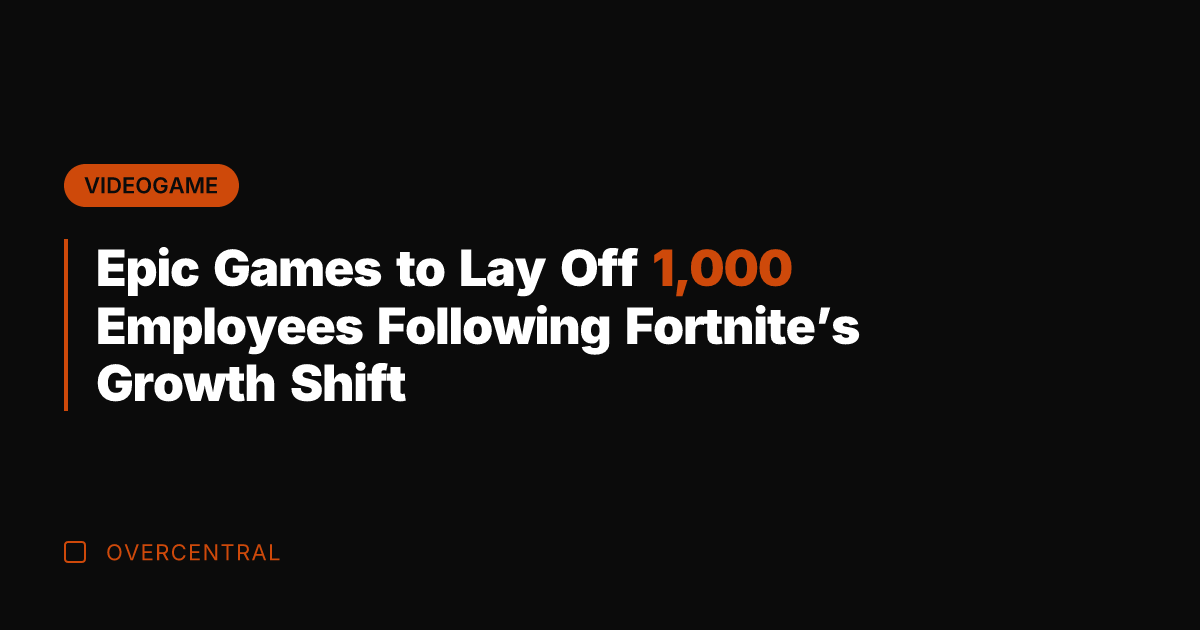 Epic Games to Lay Off 1,000 Employees Following Fortnite's Growth Shift