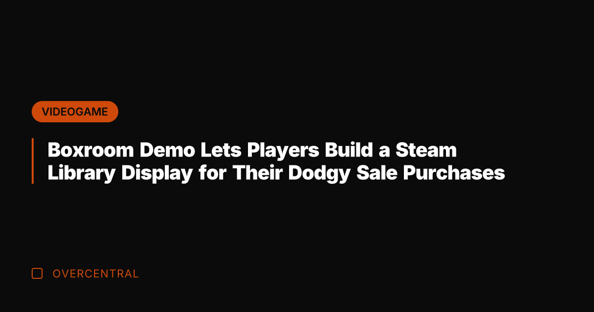 Boxroom Demo Lets Players Build a Steam Library Display for Their Dodgy
