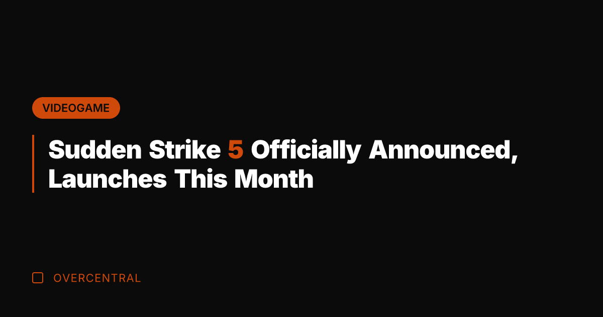 Sudden Strike 5 Officially Announced, Launches This Month