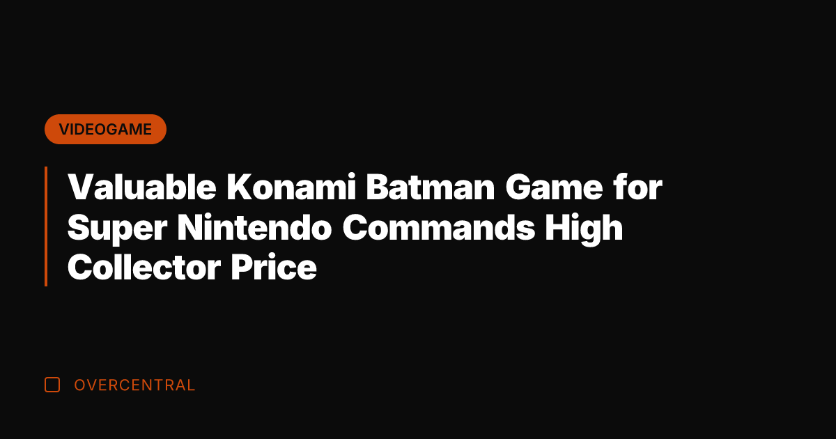 Valuable Konami Batman Game for Super Nintendo Commands High Collector Price
