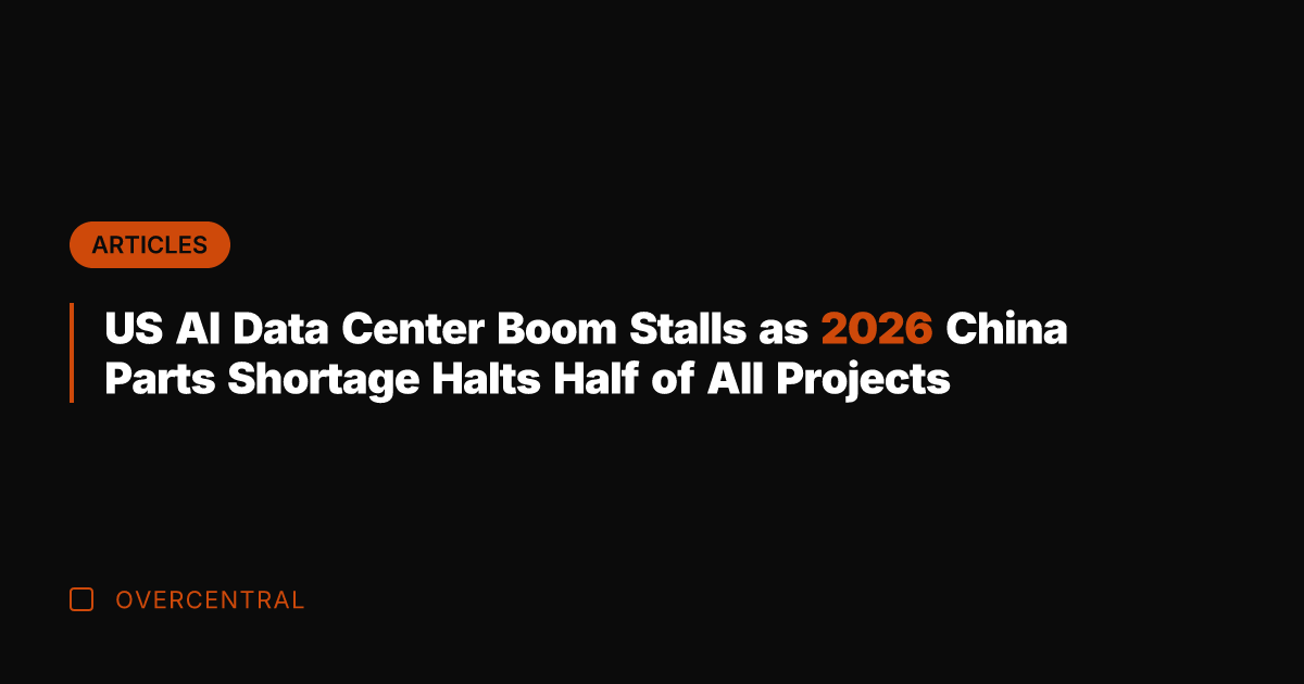 US AI Data Center Boom Stalls as 2026 China Parts Shortage Halts