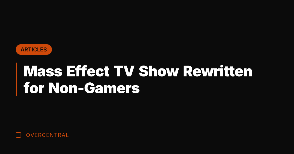 Mass Effect TV Show Rewritten for Non-Gamers