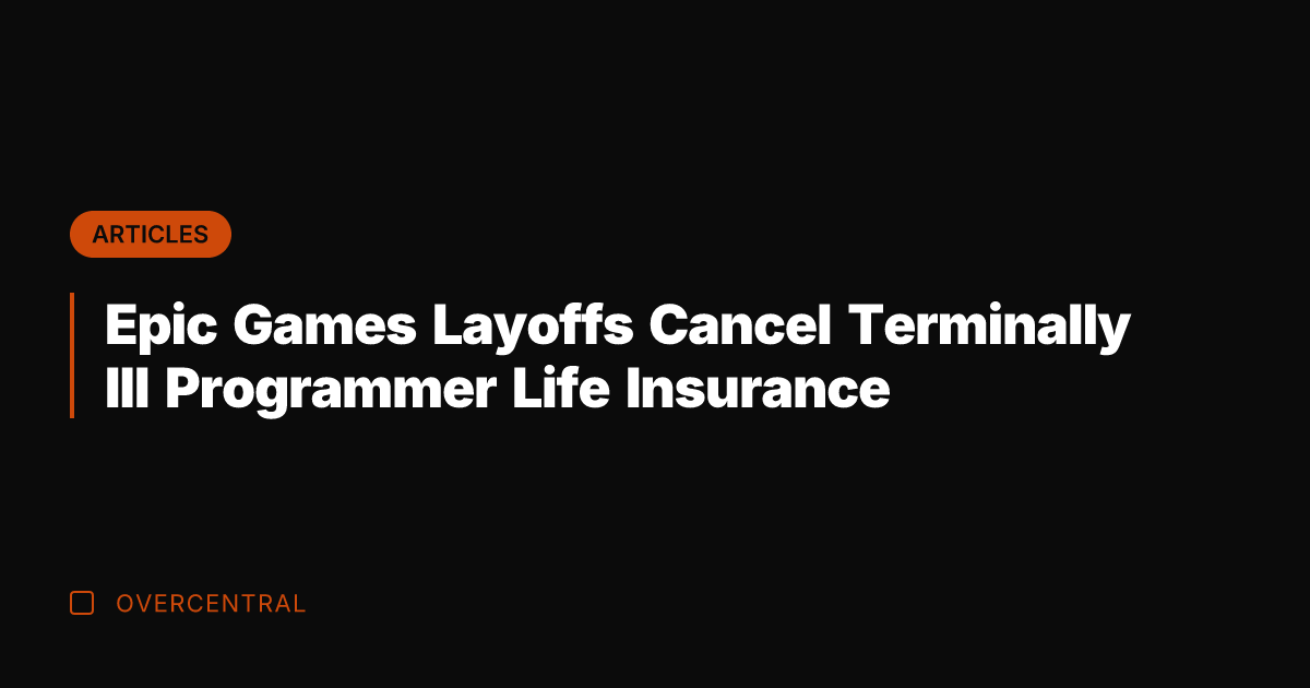 Epic Games Layoffs Cancel Terminally Ill Programmer Life Insurance