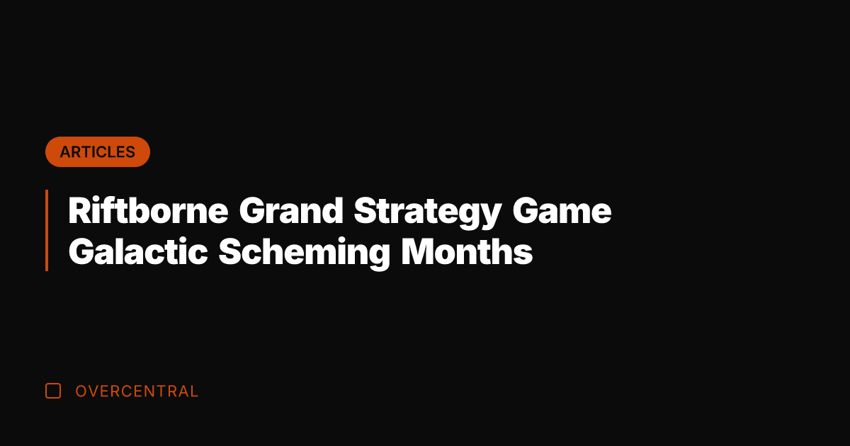 Riftborne Grand Strategy Game Galactic Scheming Months