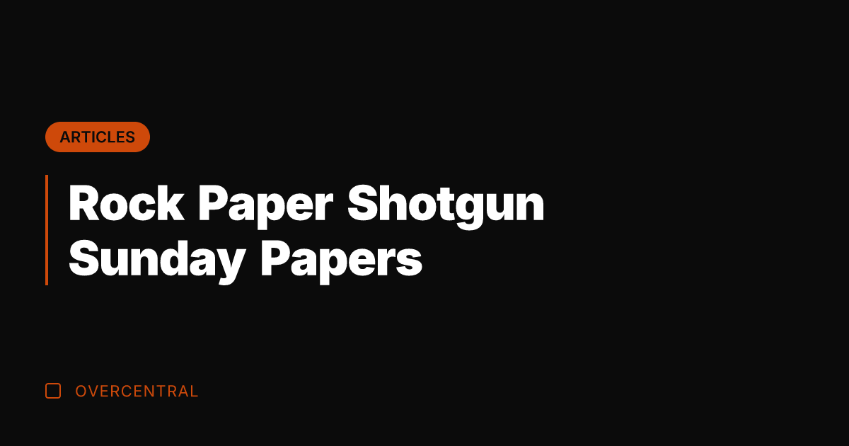 Rock Paper Shotgun Sunday Papers
