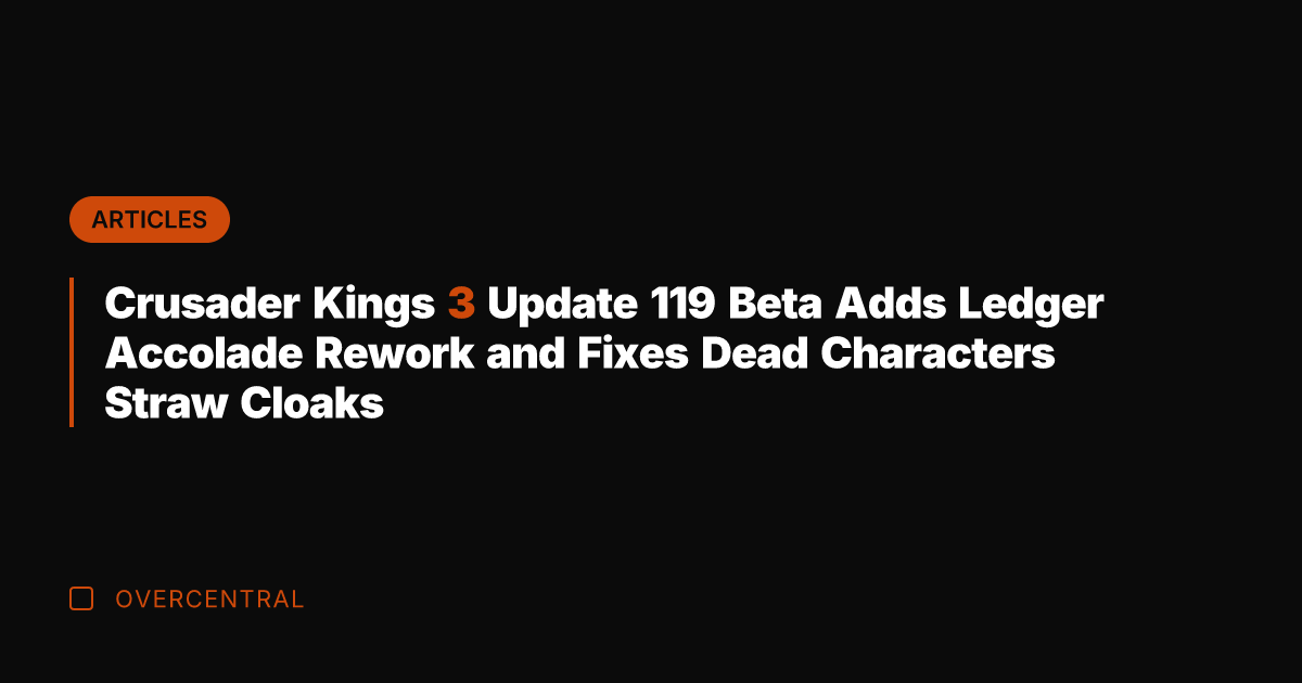 Crusader Kings 3 Update 119 Beta Adds Ledger Accolade Rework and Fixes