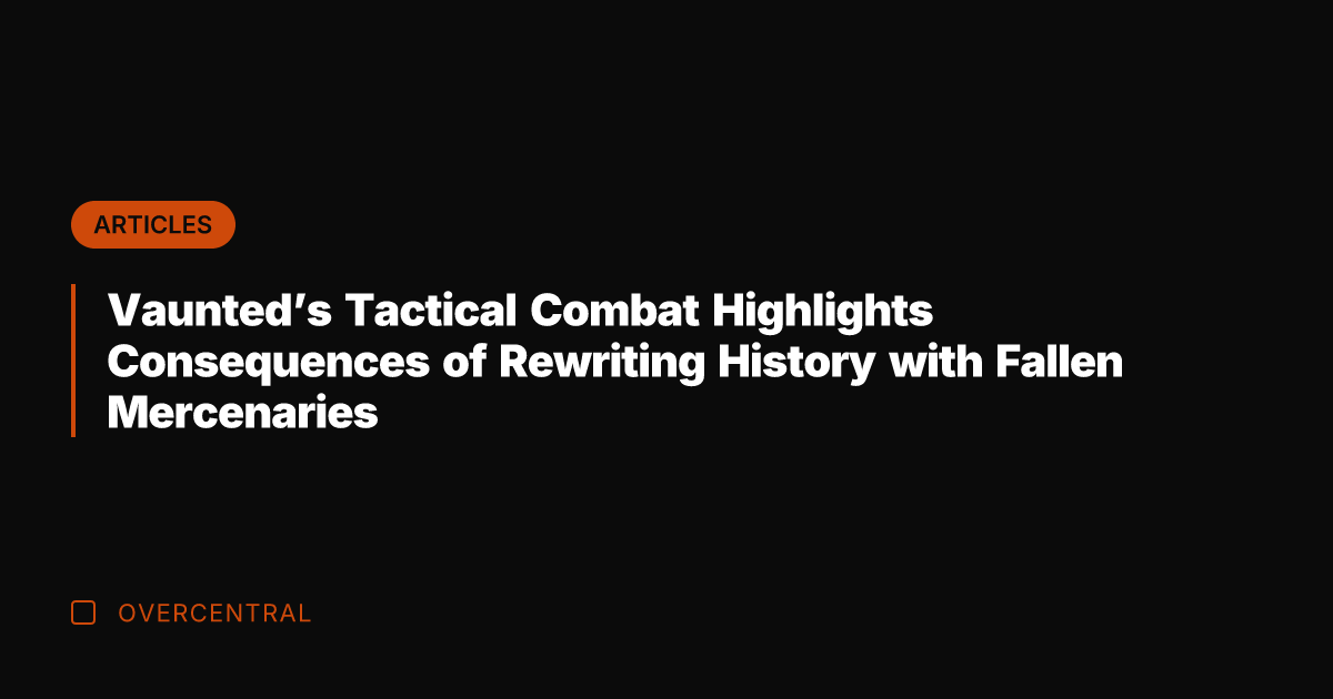 Vaunted's Tactical Combat Highlights Consequences of Rewriting History with Fallen Mercenaries