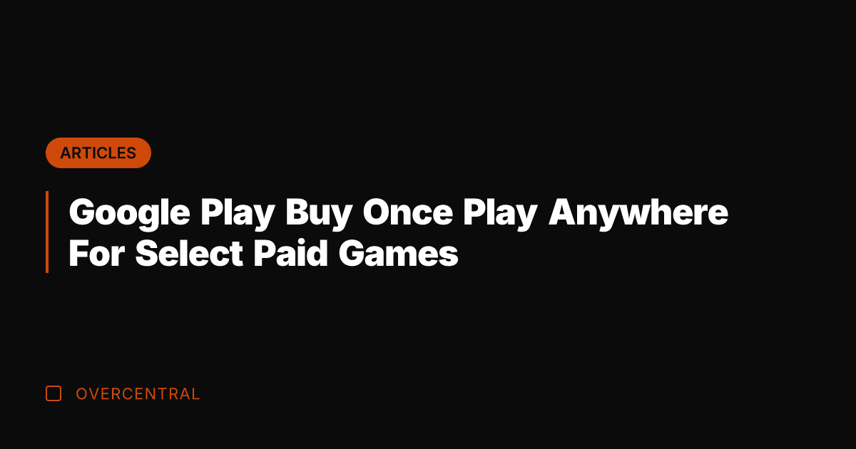 Google Play Buy Once Play Anywhere For Select Paid Games