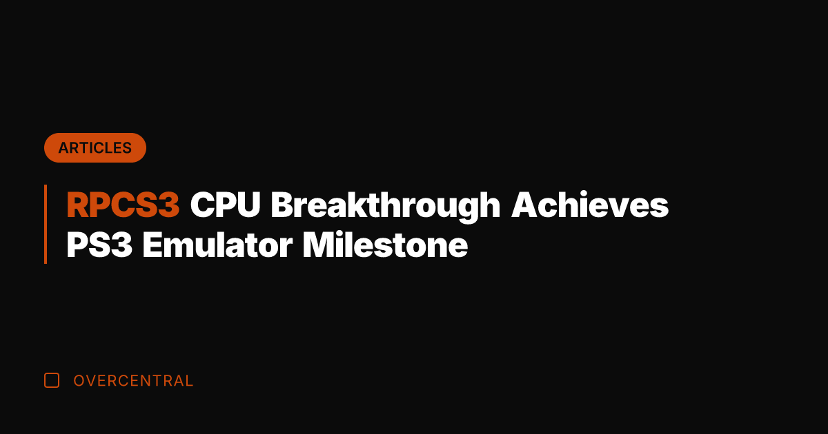 RPCS3 CPU Breakthrough Achieves PS3 Emulator Milestone