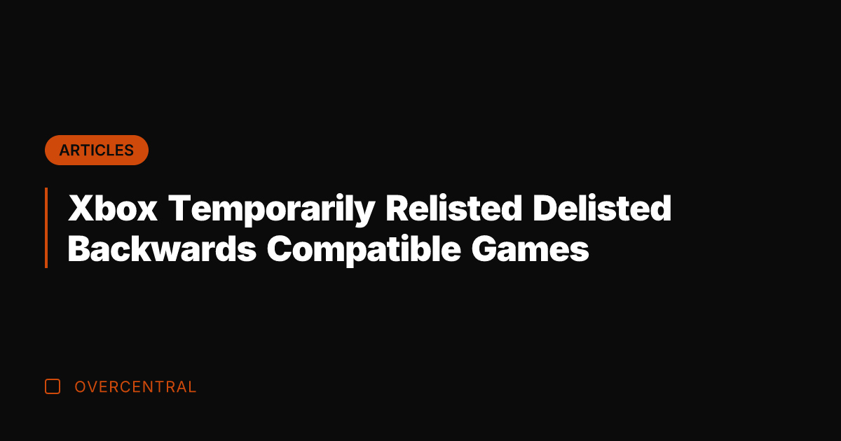 Xbox Temporarily Relisted Delisted Backwards Compatible Games