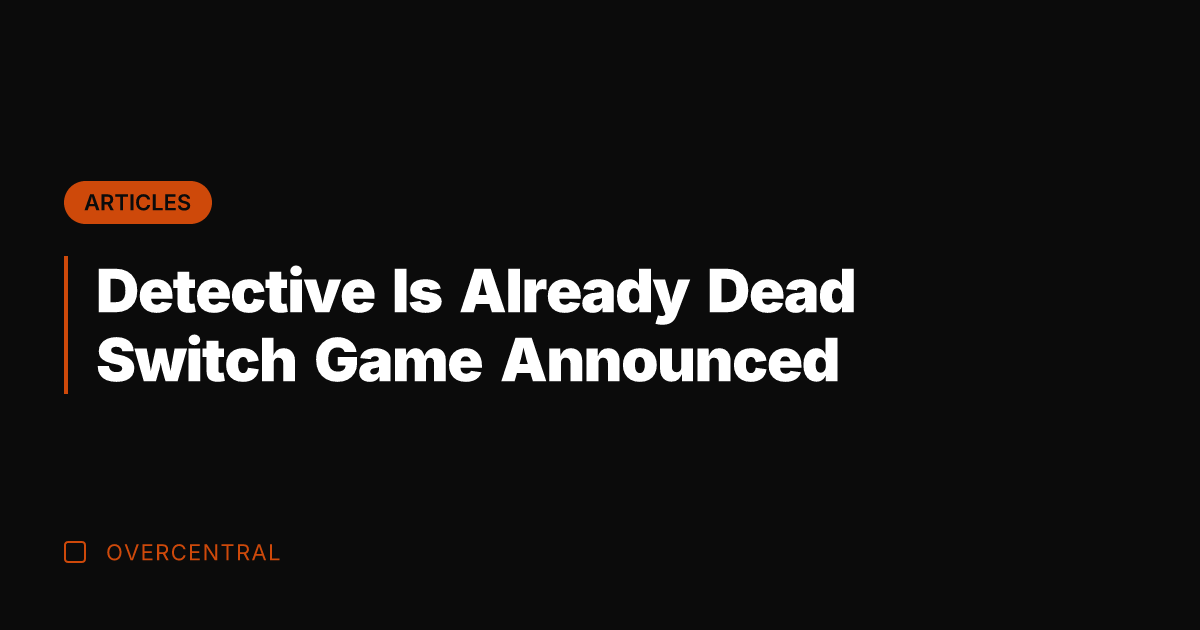 Detective Is Already Dead Switch Game Announced