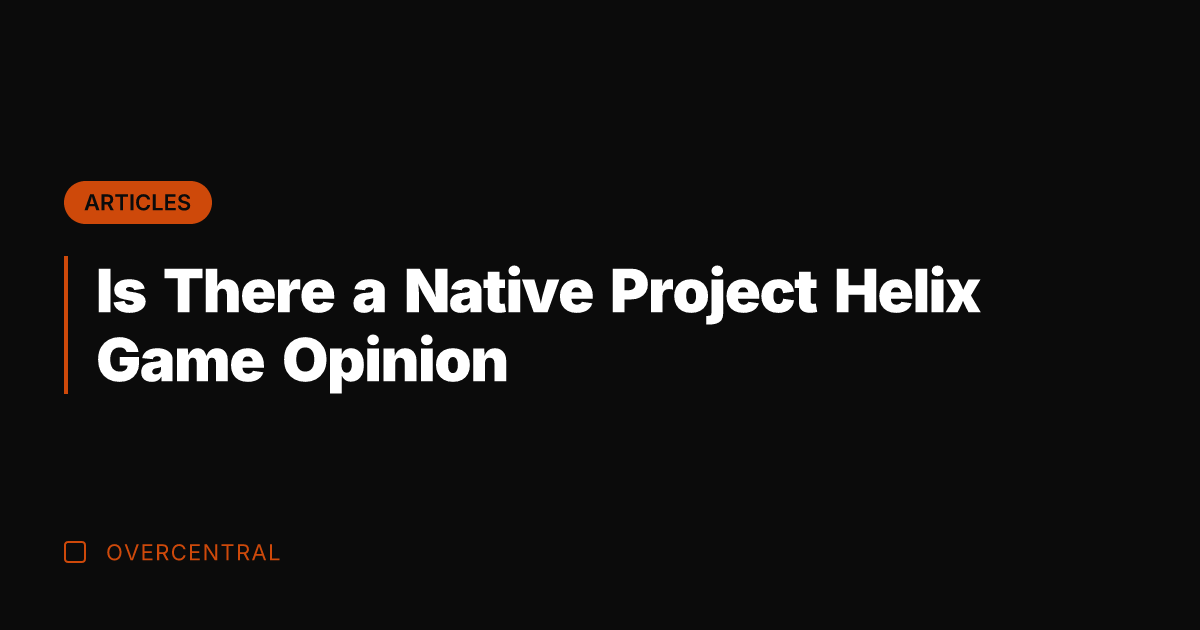 Is There a Native Project Helix Game Opinion