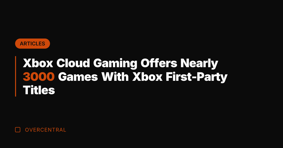 Xbox Cloud Gaming Offers Nearly 3000 Games With Xbox First-Party Titles