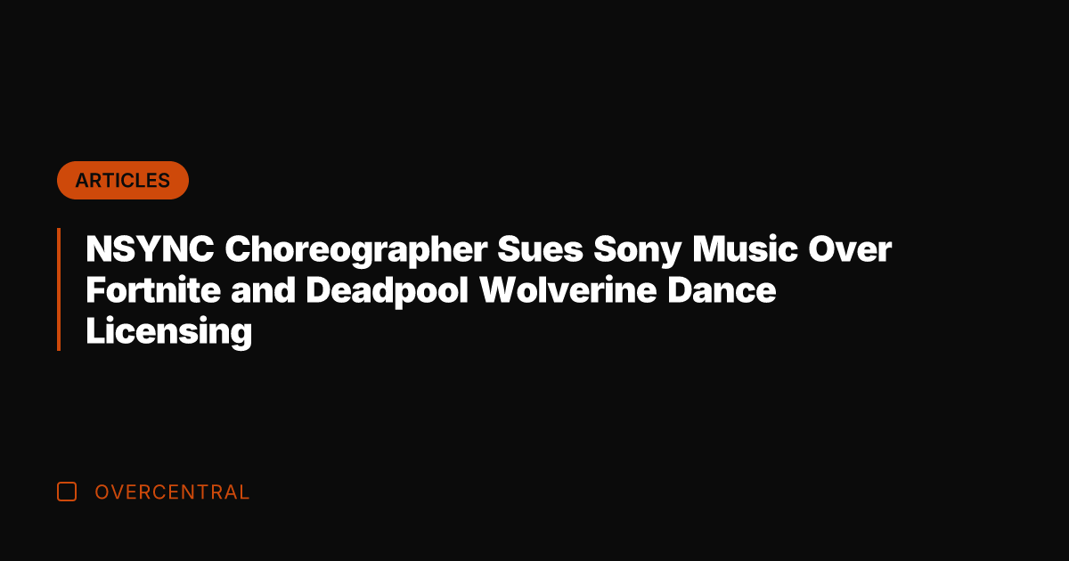 NSYNC Choreographer Sues Sony Music Over Fortnite and Deadpool Wolverine Dance Licensing