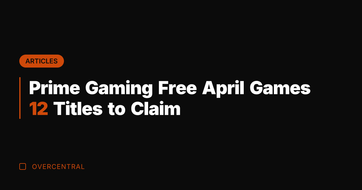 Prime Gaming Free April Games 12 Titles to Claim