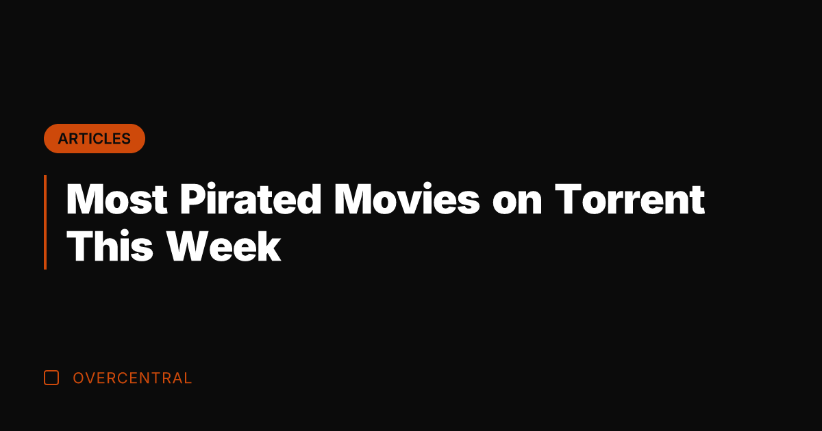 Most Pirated Movies on Torrent This Week