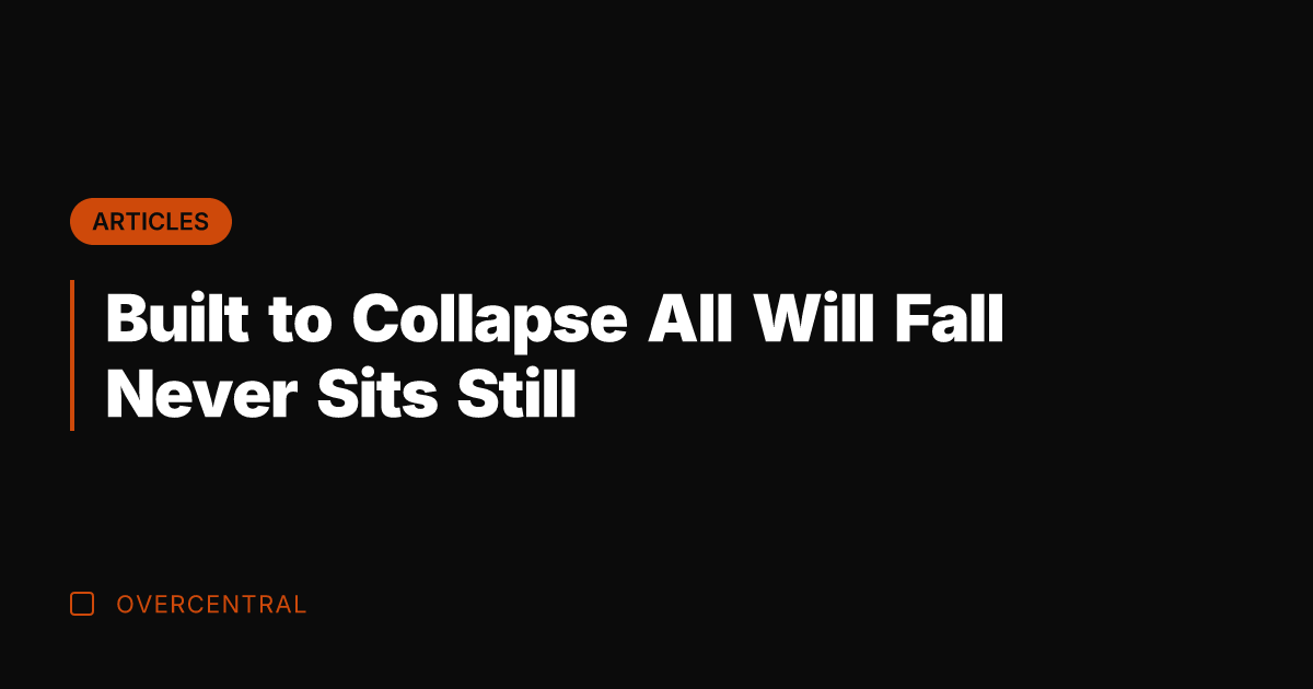 Built to Collapse All Will Fall Never Sits Still