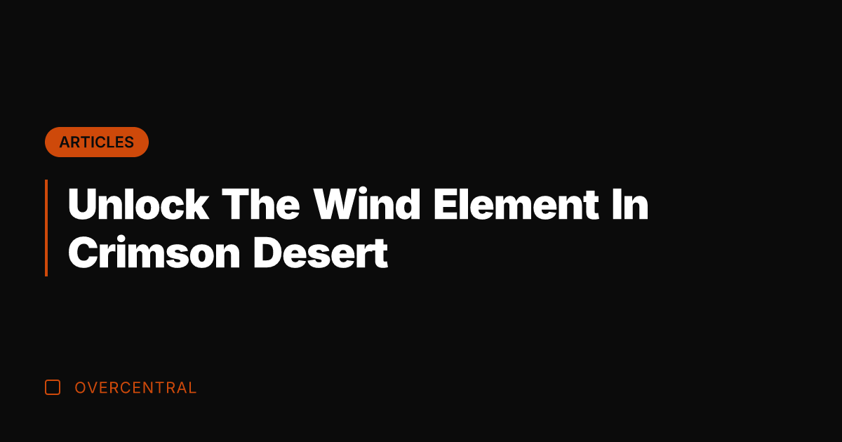 Unlock The Wind Element In Crimson Desert