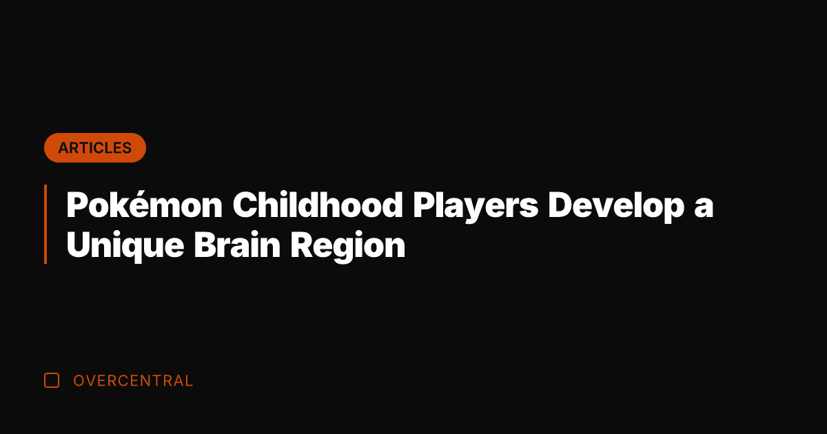 Pokémon Childhood Players Develop a Unique Brain Region