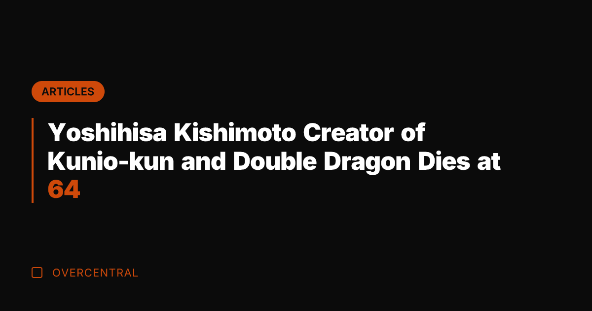 Yoshihisa Kishimoto Creator of Kunio-kun and Double Dragon Dies at 64