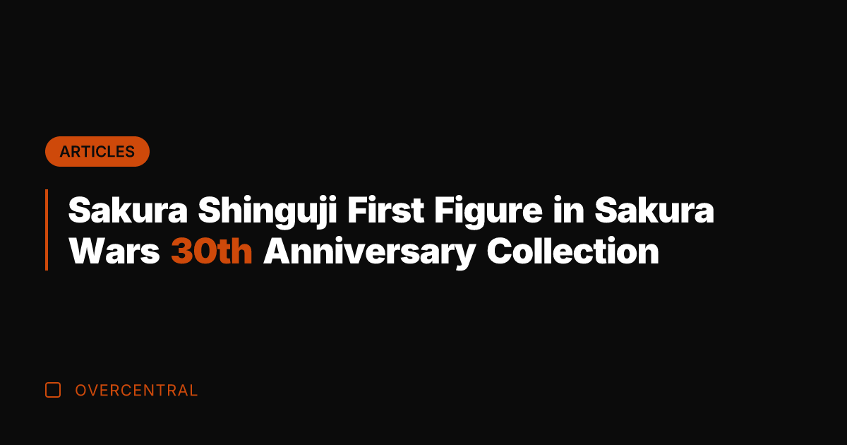 Sakura Shinguji First Figure in Sakura Wars 30th Anniversary Collection